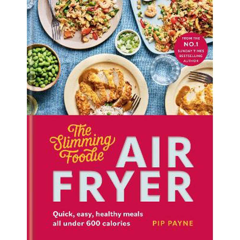 The Slimming Foodie Air Fryer: BRAND NEW Quick, easy, healthy meals all under 600 calories (Hardback) - Pip Payne